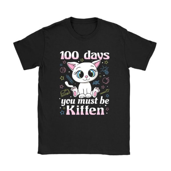 100th Day Of School Cat You Must Be Kitten T-Shirt TS1154