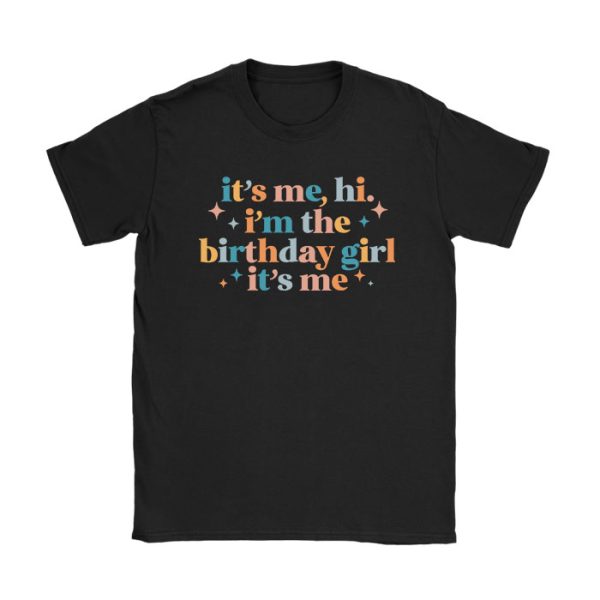 Birthday Party Shirt Its Me Hi Im The Birthday Girl Its Me T-Shirt TS1068