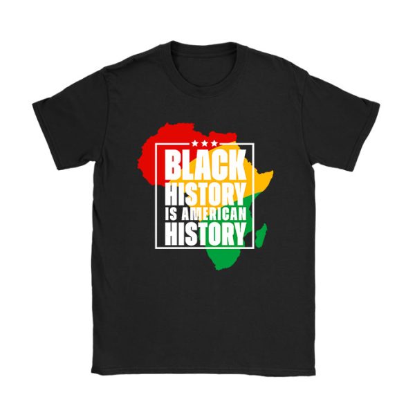 Black History Is American History Patriotic African American T-Shirt TS1199