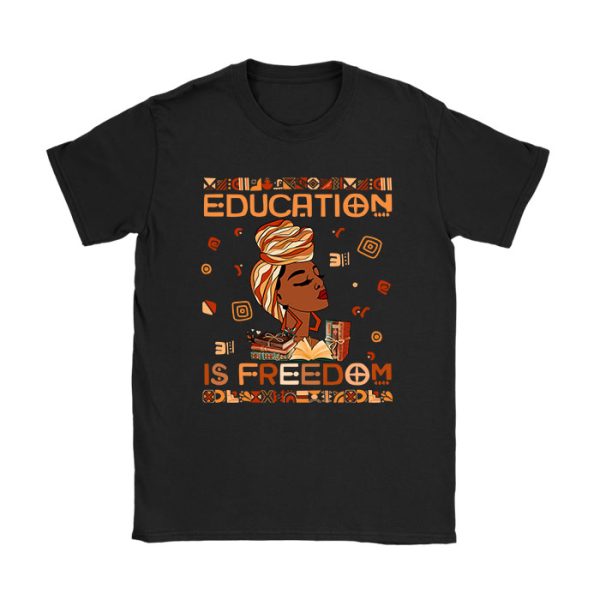 Black History Month Shirt Education Is Freedom Teacher Women T-Shirt TS1095