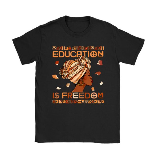 Black History Month Shirt Education Is Freedom Teacher Women T-Shirt TS1096