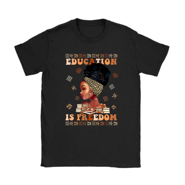 Black History Month Shirt Education Is Freedom Teacher Women T-Shirt TS1097