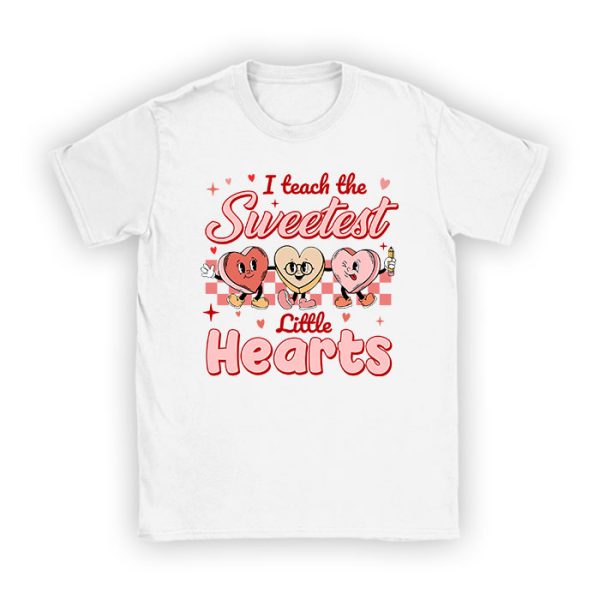 I Teach The Sweetest Little Hearts Valentines Day Teachers T-Shirt TS1131