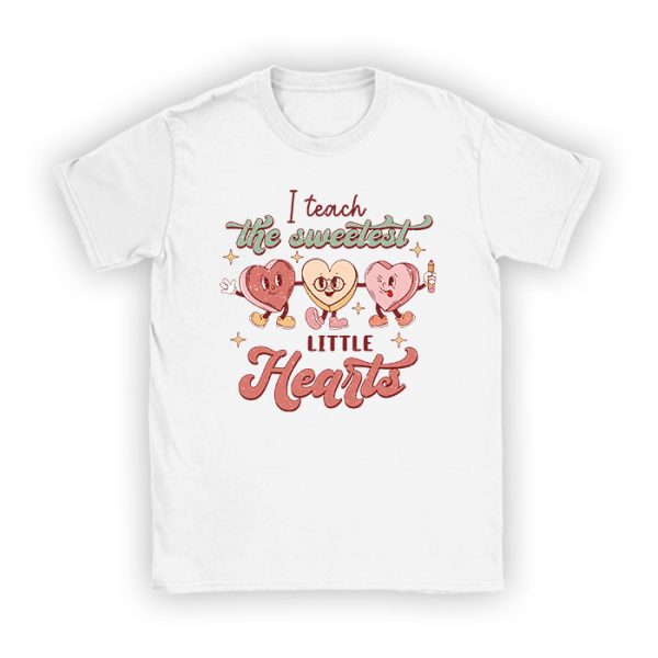 I Teach The Sweetest Little Hearts Valentines Day Teachers T-Shirt TS1133