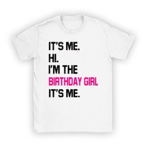 It's Me Hi I'm The Birthday Girl It's Me Birthday Girl Party T-Shirt TS1156