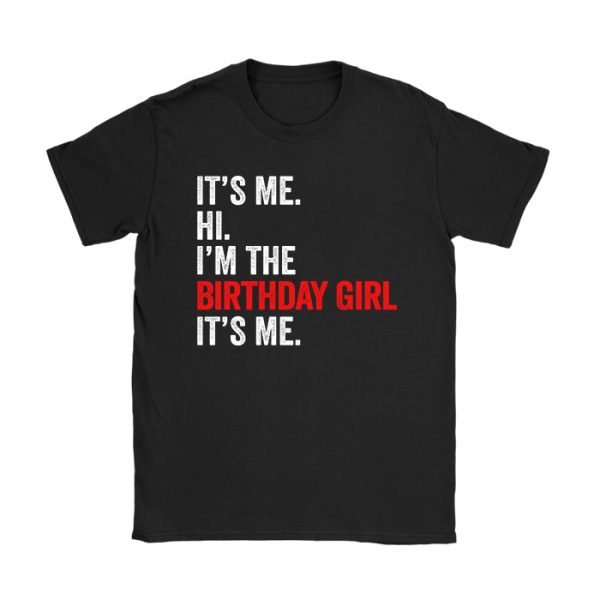 It's Me Hi I'm The Birthday Girl It's Me Birthday Girl Party T-Shirt TS1159