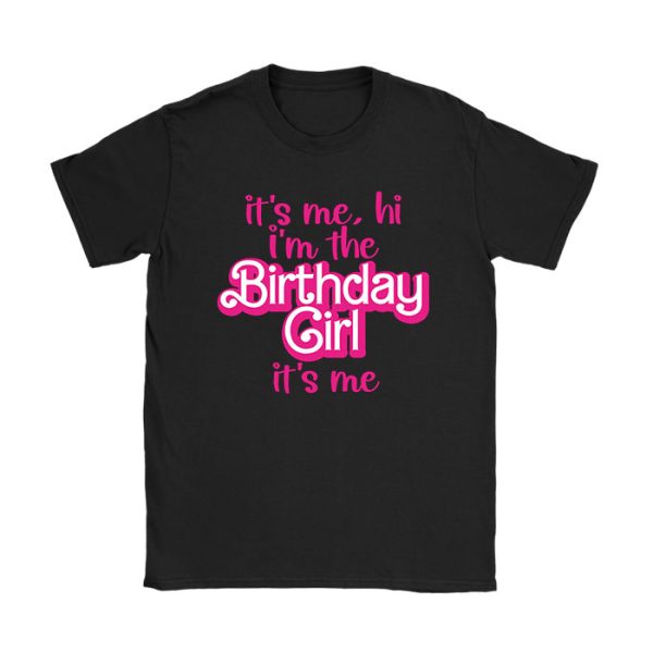 It's Me Hi I'm The Birthday Girl It's Me Birthday Girl Party T-Shirt TS1160