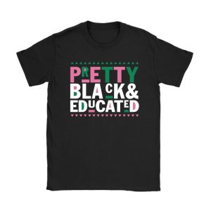 Pretty Black And Educated Black African American Women T-Shirt TS1225