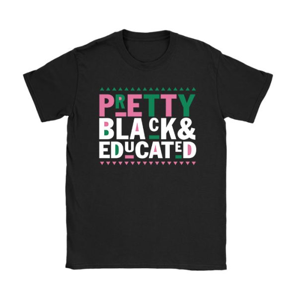 Pretty Black And Educated Black African American Women T-Shirt TS1225