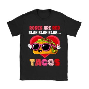 Roses Are Red Blah Tacos Funny Valentine Day Food Lover Gift T-Shirt TS1279