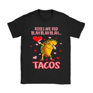 Roses Are Red Blah Tacos Funny Valentine Day Food Lover Gift T-Shirt TS1280
