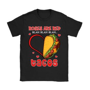 Roses Are Red Blah Tacos Funny Valentine Day Food Lover Gift T-Shirt TS1282