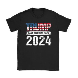 Trump 2024 flag take America back men women - Trump 2024 T-Shirt TS1302