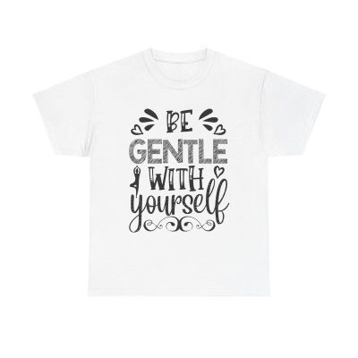 Be Gentle With Yourself Unisex T-Shirt - Self Care Mental Health Yoga Mindfulness Quote