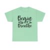 Begin To Breathe Unisex T-Shirt - Yoga Meditation Zen Mindfulness Relaxation Quote