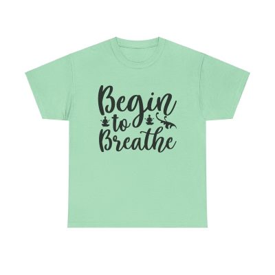 Begin To Breathe Unisex T-Shirt - Yoga Meditation Zen Mindfulness Relaxation Quote
