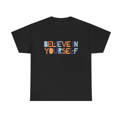 Believe In Yourself Unisex T-Shirt - Inspirational Motivational Quote Positive Colorful
