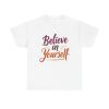 Believe In Yourself Unisex T-Shirt - Life Coach Motivational Inspire Empower Cool Tee