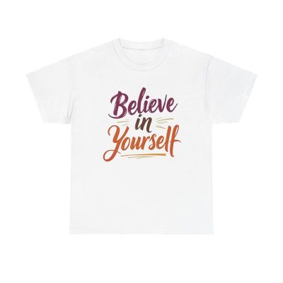 Believe In Yourself Unisex T-Shirt - Life Coach Motivational Inspire Empower Cool Tee
