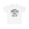 Dream Big Never Give Up Motivational Unisex T-Shirt - Motivational Dreamers Empowerment
