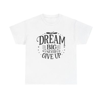 Dream Big Never Give Up Motivational Unisex T-Shirt - Motivational Dreamers Empowerment