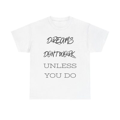Dreams Don't Work Unless You Do Unisex T-Shirt - Motivational Quote Hustle Work Goals