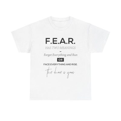 F.e.a.r. Two Meanings Unisex T-Shirt - Motivational Inspirational Quote Courage Mindset