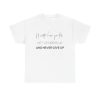 Get Up Dress Up Never Give Up Unisex T-Shirt - Motivational Quote Resilience Positive