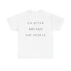 Go After Dreams Not People Unisex T-Shirt - Motivation Quote Ambitious Hustle Mindset