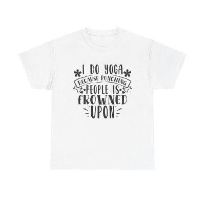 I Do Yoga Because Punching People Is Frowned Upon Unisex T-Shirt - Fun Fitness Workout