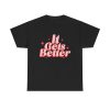 It Gets Better Motivational Shirt - Uplifting Tee Self-love Affirmation