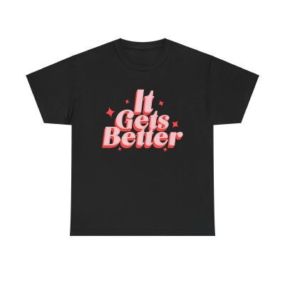 It Gets Better Motivational Shirt - Uplifting Tee Self-love Affirmation