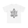 Just Believe In Your Dream Unisex T-Shirt - Motivational Dream Big Positive Vibes Tee