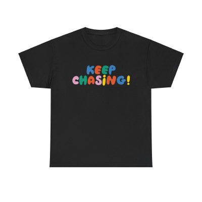 Keep Chasing Unisex T-Shirt - Motivation Inspiration Positive Vibes Goals Dreams Quote