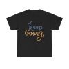 Keep Going Unisex T-Shirt - Motivation Inspiration Positive Vibes Perseverance Quote