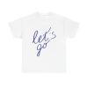 Let's Go Unisex T-Shirt - Travel Road Trip Motivation Positive Vibes Minimalist Script
