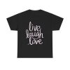 Live Laugh Love Unisex T-Shirt - Positive Vibes Uplifting Quotes Motivational Tee