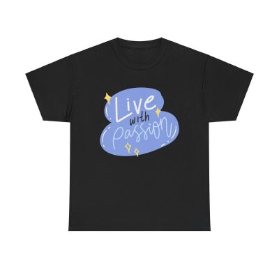 Live With Passion Unisex T-Shirt - Motivation Self-love Wellness Message Joyful Living