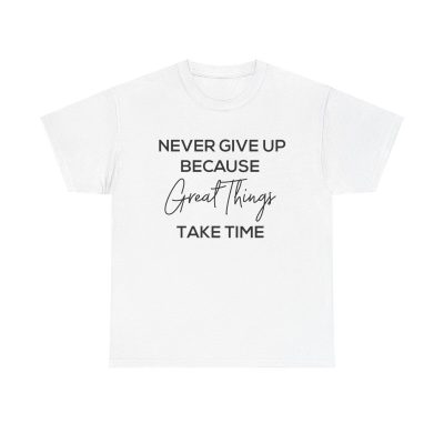 Never Give Up Unisex T-Shirt - Motivation Inspiration Quote Persevere Patience Success