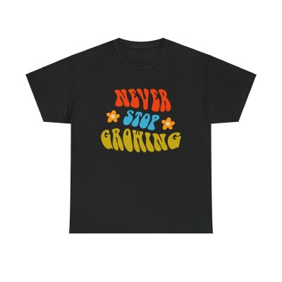 Never Stop Growing Unisex T-Shirt - Inspirational Motivation Quote Floral Retro Groovy