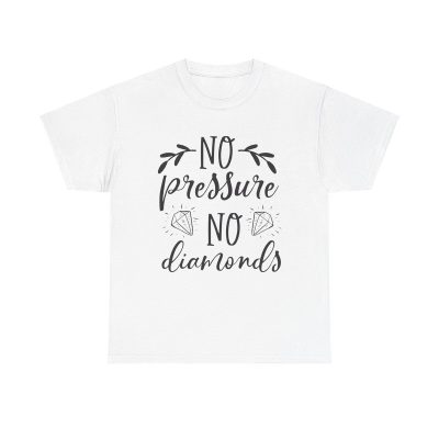 No Pressure No Diamonds Unisex T-Shirt - Motivation Inspirational Quote Hustle Success