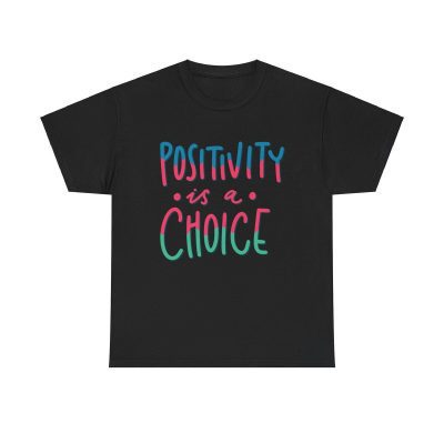 Positivity Is A Choice Unisex T-Shirt - Inspiration Motivation Mindset Positive Quote