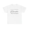 Remember Why You Started Unisex T-Shirt - Motivational Quote Perseverance Never Give Up