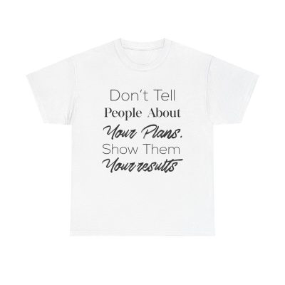 Show Them Your Results Unisex T-Shirt - Motivation Quote Hustle Ambition Action Mindset