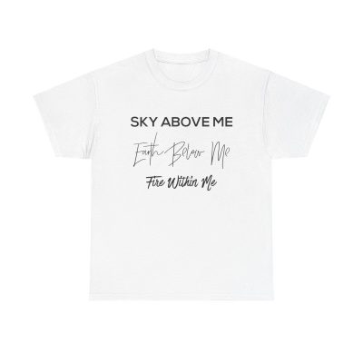 Sky Above Me Earth Below Me Fire Within Me Unisex T-Shirt - Nature Spiritual Quote Yoga
