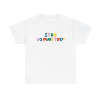 Stay Committed Colorful Motivation Shirt - Positive Vibe Self-care Fitness Humor