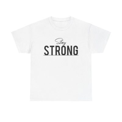 Stay Strong Unisex T-Shirt - Motivation Inspirational Quote Resilience Positive Mindset