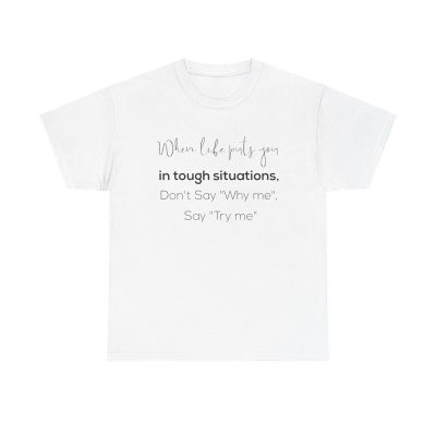 Try Me Unisex T-Shirt - Motivational Inspirational Quote Resilience Challenge Overcome