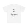 Try Try Again Unisex T-Shirt - Motivational Quote Perseverance Never Give Up Positive