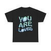 You Are Loved Motivational Unisex T-Shirt - Uplifting Message Affirmation Kindness Gift
